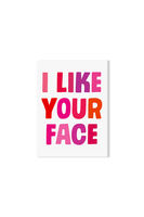 'I Like Your Face' Greeting Card  image