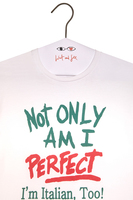 Not only am i perfect i am italian too bespoke printed  t-shirt  image