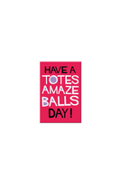 Have a totes amaze balls day! fridge magnet image